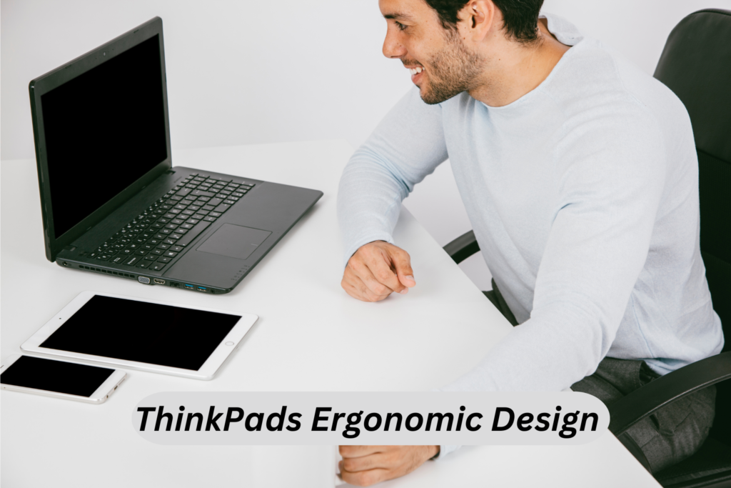 ThinkPads Ergonomic Design: Comfort Meets Performance